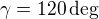$\gamma=120 \deg$