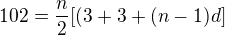 $102=\frac{n}2[(3+3+(n-1)d]$