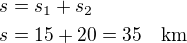 $s=s_1+s_2\nls=15+20=35\quad\rm{km}$