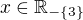 $x\in \mathbb{R}_{-\{3\}}$