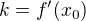 $k=f'(x_{0})$