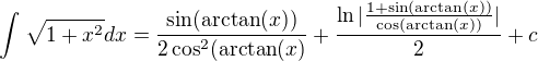 $\int_{}^{}\sqrt{1+x^2}dx = \frac{\sin (\text{arctan}(x))}{2\cos ^2(\text{arctan}(x)}+\frac{\ln |\frac{1+\sin (\text{arctan}(x))}{\cos (\text{arctan}(x))}|}{2}+c$