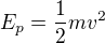$E_p=\frac12 mv^2$
