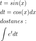 $t=sin(x) \nl dt=cos(x)dx \nl dostanes:\nl \int e^{t}dt$