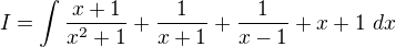 $I=\int \frac{x+1}{x^2+1}+\frac{1}{x+1}+\frac{1}{x-1}+x+1\ dx$