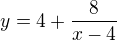 $y=4+\frac 8{x-4}$