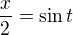 $\frac{x}{2}=\sin t$