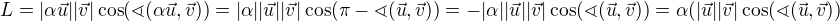 $L=|\alpha \vec{u}||\vec{v}|\cos (\sphericalangle (\alpha \vec{u},\vec{v}))=|\alpha| |\vec{u}||\vec{v}|\cos (\pi - \sphericalangle (\vec{u},\vec{v}))=-|\alpha| |\vec{u}||\vec{v}|\cos (\sphericalangle (\vec{u},\vec{v}))=\alpha (|\vec{u}||\vec{v}|\cos (\sphericalangle (\vec{u},\vec{v}))$