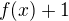 $f(x)+1$