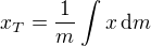 $x_T=\frac{1}{m}\int x\,\text dm$