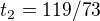 $t_{2}=119/73$