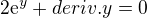 $2\mathrm{e}^{y}+deriv.y=0$