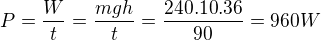 $P=\frac{W}{t}=\frac{mgh}{t}=\frac{240.10.36}{90}=960W$