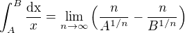 $\int_{A}^{B}\frac{\rm{d}x}{x}=\lim_{n\to\infty}\(\frac{n}{A^{1/n}}-\frac{n}{B^{1/n}}\)$