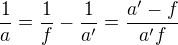$\frac{1}{a}=\frac1f-\frac{1}{a^\prime}=\frac{a^\prime-f}{a^\prime f}$