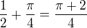 $\frac{1}{2}+\frac{\pi}{4}=\frac{\pi+2}{4}$
