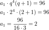 $a_1\cdot q^4 (q+1)=96\nla_1\cdot 2^4\cdot (2+1)=96\nla_1=\frac{96}{16\cdot 3}=2$