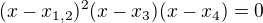 $(x-x_{1,2})^2(x-x_3)(x-x_4)=0$