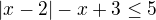 $| x-2| -x+3 \le 5$