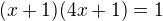 $(x+1)(4x+1)=1$