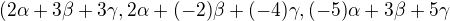 $(2\alpha+3\beta+3\gamma,2\alpha+(-2)\beta+(-4)\gamma,(-5)\alpha+3\beta+5\gamma$