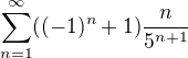 $\sum_{n=1}^\infty ((-1)^n + 1) \frac{ n}{5^{n+1}}$