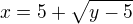 $x=5+\sqrt{y-5}$