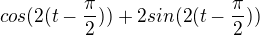 $cos(2(t-\frac\pi2))+2sin(2(t-\frac\pi2))$
