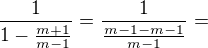 kopírovat do textarea $\frac{1}{1-\frac{m+1}{m-1}}=\frac{1}{\frac{m-1-m-1}{m-1}}=$