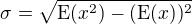 $\sigma = \sqrt{\mathrm{E}(x^2) - (\mathrm{E}(x))^2}$