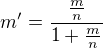 $m'=\frac{\frac{m}{n}}{1+\frac{m}{n}}$