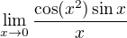 $\lim_{x\to0} \frac{\cos (x^{2})\sin x}{x}$