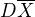 $D\overline{X}$