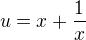 $u = x + \frac1x$