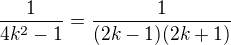 $\frac{1}{4k^2-1}=\frac{1}{(2k-1)(2k+1)}$