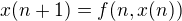 $x(n+1) = f(n,x(n))$
