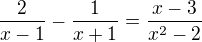 kopírovat do textarea $\frac{2}{x-1}-\frac{1}{x+1}=\frac{x-3}{x^2-2}$