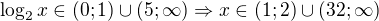 $\log_2{x}\in (0; 1)\cup (5; \infty)\Rightarrow x\in (1; 2)\cup (32; \infty)$