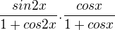 $\frac{sin2x}{1+cos2x}.\frac{cosx}{1+cosx}$