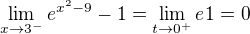 $\lim\limits_{x\to3^-} e^{x^2-9}-1=\lim\limits_{t\to0^+} e^{}1 = 0$