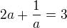 $2a+\frac{1}{a}=3$