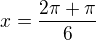 $x=\frac{2\pi+\pi}{6}$