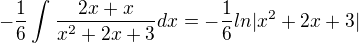 $-\frac{1}{6}\int_{}^{}\frac{2x+x}{x^{2}+2x+3}dx=-\frac{1}{6}ln|x^{2}+2x+3|$