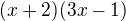 $(x+2)(3x-1)$