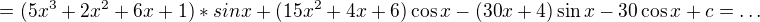 $= (5x^{3}+2x^{2}+6x+1)*sinx+(15x^{2}+4x+6)\cos x-(30x+4)\sin x-30\cos x+c= \ldots $