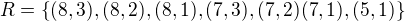 $R=\{ (8,3) , (8,2) , (8,1) , (7,3) , (7,2) (7,1) , (5,1)\}$
