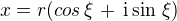 $x =r(cos\,\xi\, + \,\text i \sin\,\xi)$