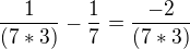 $\frac{1}{(7*3)}-\frac{1}{7}=\frac{-2}{(7*3)}$