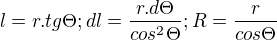 $l=r.tg\Theta ; dl=\frac{r.d\Theta }{cos^{2}\Theta };R=\frac{r}{cos\Theta }$