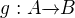 $g: A \overrightarrow{} B $